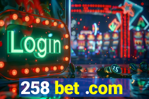 258 bet .com